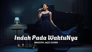 Indah Pada Waktunya - Putri Siagian | Smooth Jazz Cover