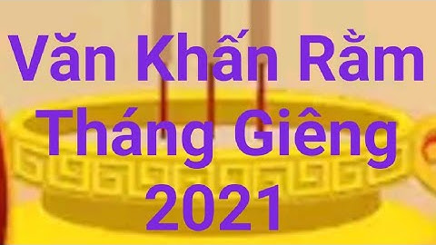 Bài Văn Khấn Cúng Rằm Tháng Giêng 2021 Tết Nguyên Tiêu Ngắn Gọn Đầy Đủ