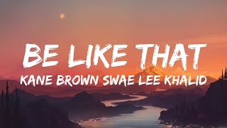 Kane Brown, Swae Lee, Khalid - Be Like That  (Lyrics)