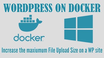Docker Desktop for Windows 11 - How to increase maximum Upload File Size in Wordpress (2022)