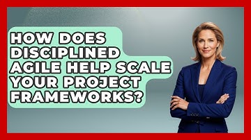 How Does Disciplined Agile Help Scale Your Project Frameworks? - The Project Manager Toolkit