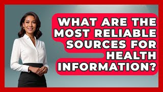 What Are The Most Reliable Sources For Health Information? The Disease Encyclopedia
