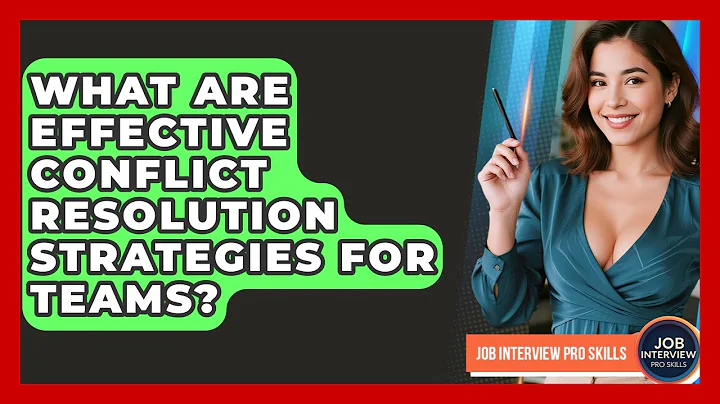 What Are Effective Conflict Resolution Strategies For Teams? - Job Interview Pro Skills