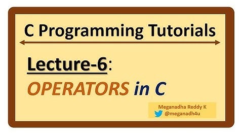 C-Programming Tutorials : Lecture-6 - OPERATORS in C Language