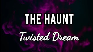 The Haunt - Twisted Dream (lyrics)