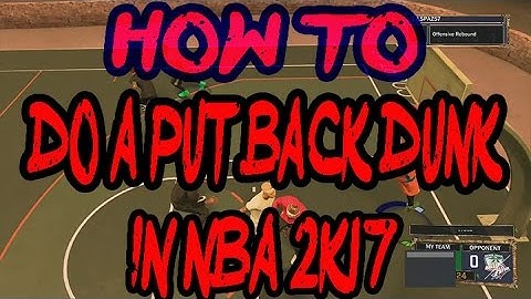 NBA 2K17 HOW TO DO A PUT BACK DUNK W IN GAME FOOTAGE