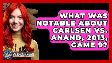 What Was Notable About Carlsen Vs. Anand, 2013, Game 9? - The Board Game Xpert