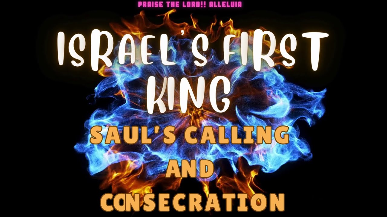 28. 🤴 ISRAEL’S FIRST KING – SAUL’S CALLING AND CONSECRATION 🤴-- 25/10/2025