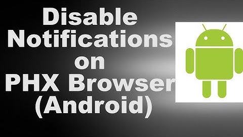 Disable Notifications on Phoenix Browser Android
