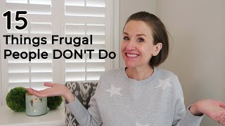 15 Things Frugal People DON'T Do | FRUGAL LIVING