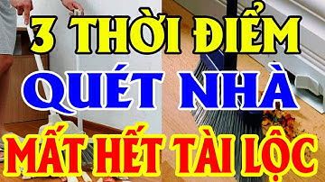 Vỡ Nợ Mất Hết, Tiền Bạc Đội Nón Ra Đi Nếu QUÉT NHÀ Vào 3 Thời Điểm Cực Độc Này, Xem Ngay Để Biết...