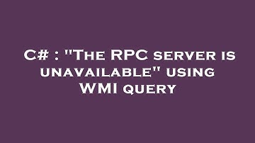 C# : "The RPC server is unavailable" using WMI query
