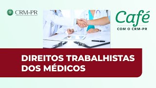 #010 Café com o CRM-PR: Direitos Trabalhistas dos Médicos