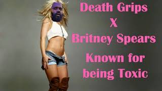 Known for being Toxic - Death Grips/Britney Spears