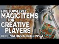 Five Low Level Magic Items for Creative Players in Dungeons & Dragons 5e