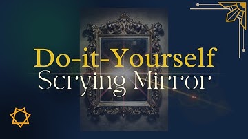 Scrying Mirror DIY