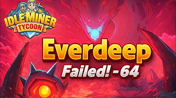 Idle Miner: Everdeep 64 - Failed! (Prior to Fix)