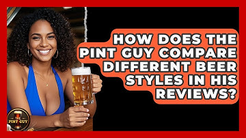 How Does The Pint Guy Compare Different Beer Styles in His Reviews? - The Pint Guy