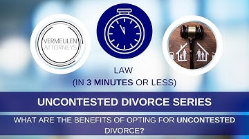 Why should you consider Uncontested Divorce? - Law in Three Minutes or Less - Uncontested Divorce