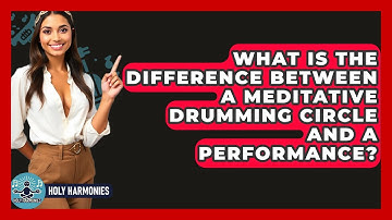 What Is The Difference Between A Meditative Drumming Circle And A Performance? - Holy Harmonies