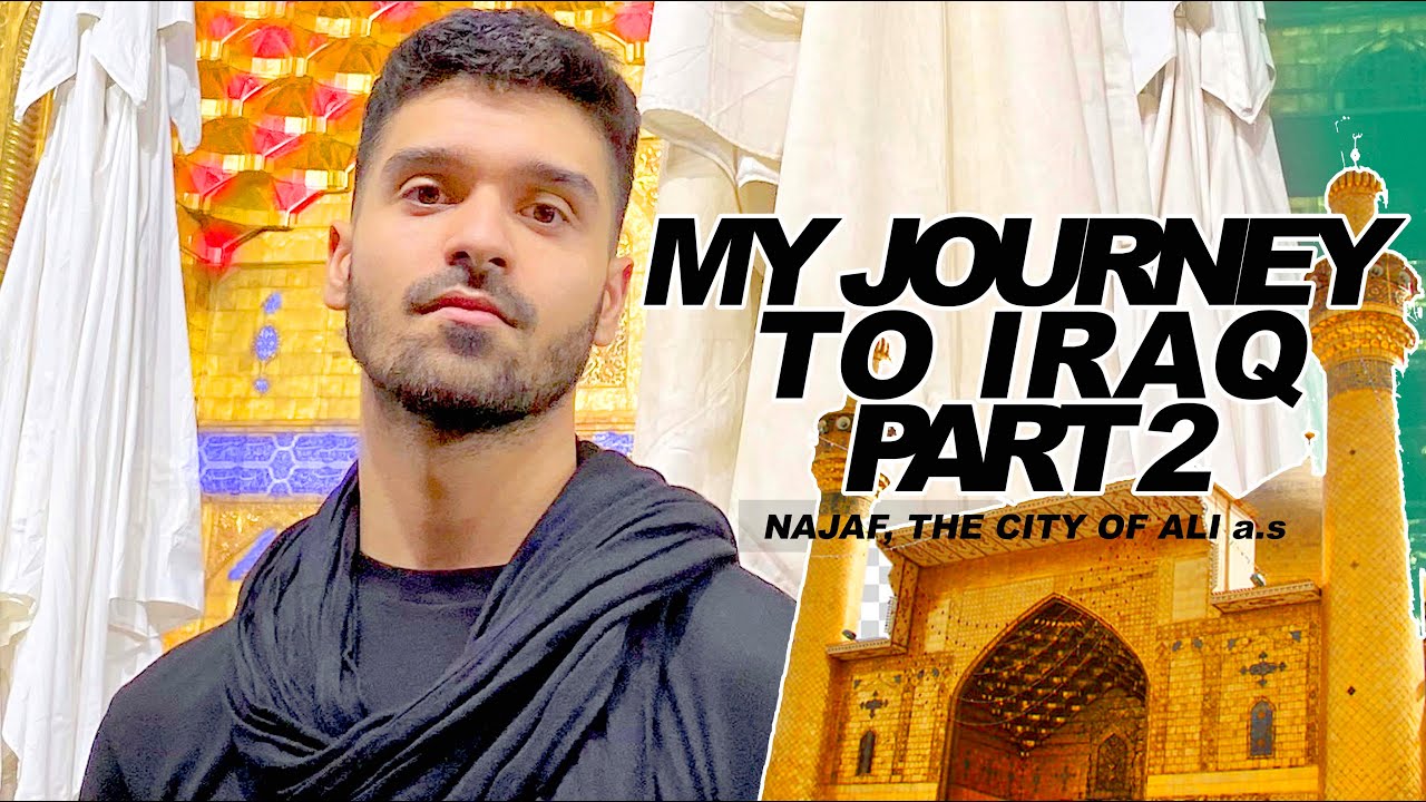 NAJAF: THE CITY OF ALI A.S | MY JOURNEY TO IRAQ - PART 2 | ALI SHANAWAR ...