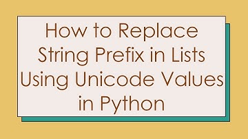 How to Replace String Prefix in Lists Using Unicode Values in Python