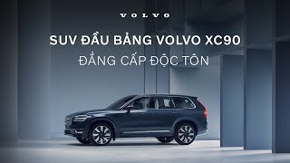 VOLVO XC90 -  ĐẲNG CẤP ĐỘC TÔN CỦA SUV ĐẦU BẢNG