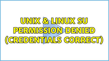 Unix & Linux: su: Permission denied (credentials correct) (2 Solutions!!)