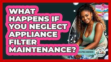 What Happens If You Neglect Appliance Filter Maintenance? - Homekeeping Handbook