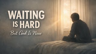 When Waiting Feels Heavy | Daily Devotional for Patience & Trust