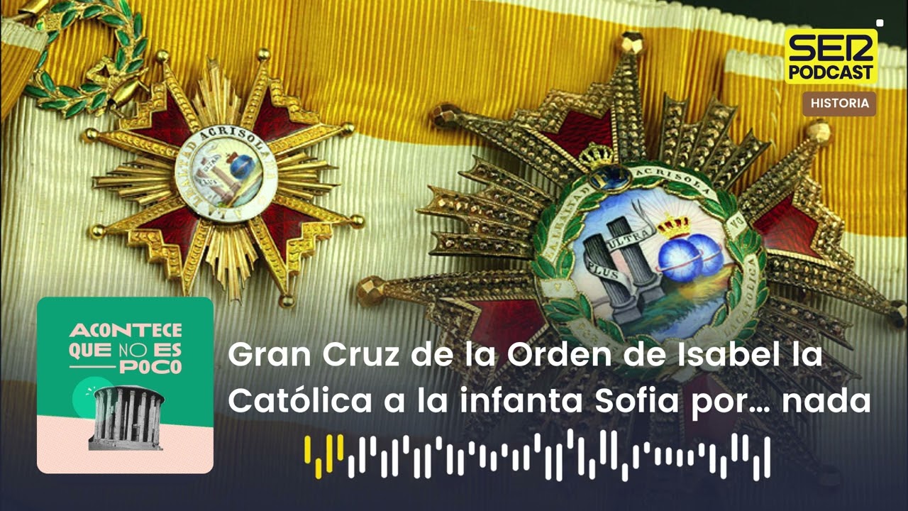 Acontece que no es poco | Gran Cruz de la Orden de Isabel la Católica a la infanta Sofia por… nada