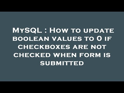 MySQL : How to update boolean values to 0 if checkboxes are not checked when form is submitted