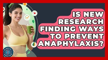 Is New Research Finding Ways To Prevent Anaphylaxis? - All About the Immune System