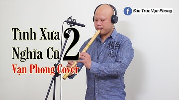 Tình Xưa Nghĩa Cũ 2 – Jimmii Nguyễn | Thổi Tiêu | Sáo Trúc Vạn Phong Cover