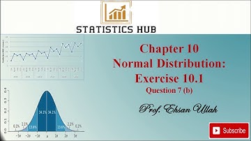 Normal Distribution | Statistics | Chapter 10 | Exercise 10.1 | Question 7 (b) | Lecture 11