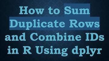 How to Sum Duplicate Rows and Combine IDs in R Using dplyr