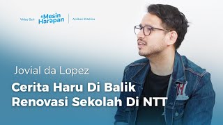 Cerita Haru Di Balik Gerakan Renovasi Sekolah Di NTT - Jovial Da Lopez | #MesinHarapan