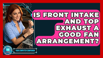 Is Front Intake And Top Exhaust A Good Fan Arrangement? - Your Computer Companion