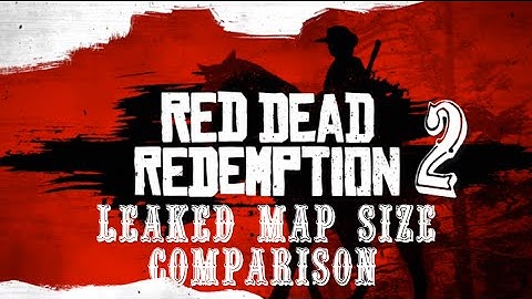 Red Dead Redemption 2 leaked map size comparison