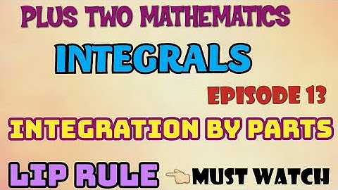 PLUS TWO MATHEMATICS//INTEGRALS//EPISODE-13// TYPE -10 // INTEGRATION BY PARTS