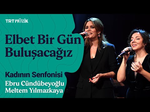 🎹 Ebru Cündübeyoğlu & Meltem Yılmazkaya | Elbet Bir Gün Buluşacağız #KadınınSenfonisi