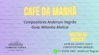 Música Café da Manhã - Compositor Anderson Negrão - Guia Wilsinho Malícia