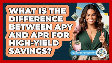 What Is The Difference Between APY And APR For High-yield Savings? - Your Guide to Budgeting