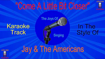 "Come A Little Bit Closer" - Karaoke Track - In The Style Of - Jay And The Americans