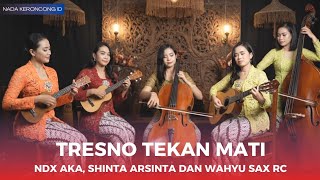 NDX AKA - Tresno Tekan Mati Versi Keroncong 🎻 | Cover Shinta Arsinta & Wahyu Sax RC Bikin Nangis!
