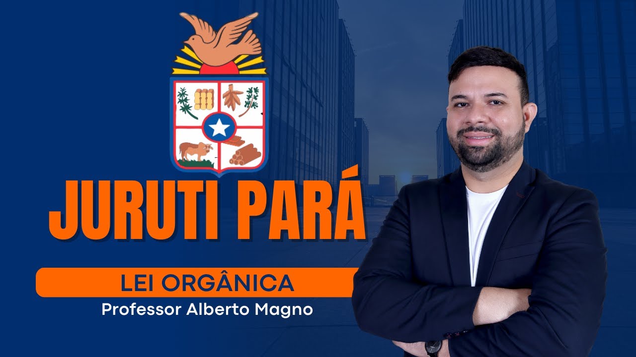 LEI ORGÂNICA DE JURUTI PARÁ - AULA 02