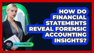 How Do Financial Statements Reveal Forensic Accounting Insights? - Adults Investment Plan