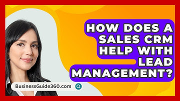 How Does A Sales CRM Help With Lead Management? - BusinessGuide360.com