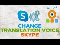 How to Change the Translation Voice in Skype