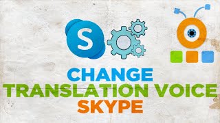How to Change the Translation Voice in Skype